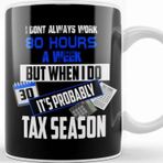 Baskı Dükkanı I Don T Always Work 80 Hours A Week But Tax Season Kupa