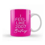 Baskı Dükkanı I Feel Like 2007 Britney 02 Kupa