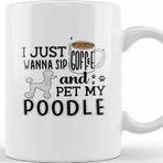 Baskı Dükkanı I Just Wanna Sip Coffee And Pet My Poodle Kupa