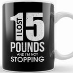 Baskı Dükkanı I Lost 15 Pounds And I M Not Stopping Dieting Kupa