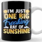 Baskı Dükkanı I M Just One Big Freaking Ray of Sunshine Kupa