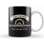 Baskı Dükkanı I Play Too Much Overwatch Said No One Kupa