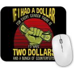 Baskı Dükkanı If I Had a Dollar For Every Gender There is Mouse Pad