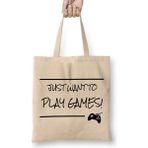 Baskı Dükkanı Just Want to Play Games Bez Çanta