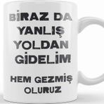 Baskı Dükkanı Komik Söz Birazda Yanlış Yoldan Gidelim Kupa