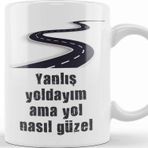 Baskı Dükkanı Komik Söz Yanlış Yoldayım Ama Yol Nasıl Güzel Kupa