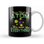 Baskı Dükkanı Never Trust An Atom They Made Up Everything Pun Kupa