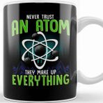Baskı Dükkanı Never Trust An Atom They Make Up Everything Pun Kupa