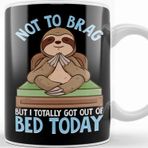 Baskı Dükkanı Not To Brag But I Totally Got Out Of Bed Today Pun Kupa