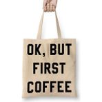 Baskı Dükkanı Ok, But First Coffee Bez Çanta
