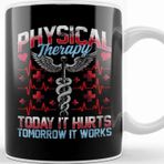 Baskı Dükkanı Physical Therapy Today It Hurts Tomorrow It Works Kupa