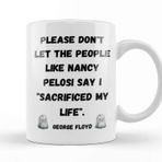 Baskı Dükkanı Please Don't Let The People Like Nancy Pelosi Say I Sacrificed My Life Porselen 330 ml Beyaz Kupa Bardak