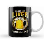 Baskı Dükkanı Shut Up Liver You're Fine Drinking Pun Beer Joke Kupa