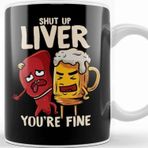 Baskı Dükkanı Shut Up Liver You're Fine Drinking Pun Funny Beer Kupa