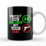 Baskı Dükkanı Signs Protect Our Children Not Your Guns Kupa