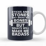 Baskı Dükkanı Sticks And Stones Gym Inspiration Squats Will Make Me Badass Kupa