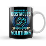 Baskı Dükkanı Stop Looking at Obstacles Look for Solutions Kupa