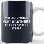 Baskı Dükkanı The Only Thing Flat Earthers Fear Is Sphere Itself Flat Earth Porselen Beyaz Kupa Bardak