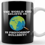Baskı Dükkanı The World You Believe in is Photoshop Bullshit Flat Earth Kupa