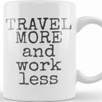 Baskı Dükkanı Travel More And Work Less Life Is Short Kupa