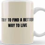 Baskı Dükkanı Try To Find A Better Way To Live Porselen Beyaz Kupa Bardak