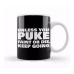 Baskı Dükkanı Unless You Puke Faint Or Die Keep Going Kupa