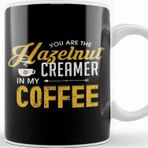 Baskı Dükkanı You Are The Hazelnut Creamer In My Coffee Kupa