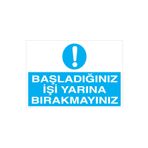 Başladığınız İşi Yarına Bırakmayın Uyarı Tabelası - 50x70 Alüminyum Kompozit Panel - VGY6