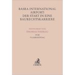 Basra International Airport: Der Start in eine Baurechtskarriere: Festschrift für Thomas Thierau zum 70. Geburtstag (Festschriften, Festgaben, Gedächtnisschriften)