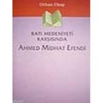 Batı Medeniyeti Karşısında Ahmed Midhat Efendi - Orhan Okay