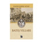 BATIŞ YILLARI - FALIH RIFKI ATAY
