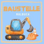 Baustelle Malbuch: 30 Zauberhafte Baustellen - Bilder zum Ausmalen
