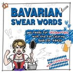Bavarian Swear Words - get ready for Oktoberfest with this fun Coloring Book for Adults: with translations and explanations