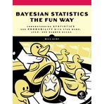 Bayesian Statistics the Fun Way: Understanding Statistics and Probability with Star Wars, LEGO, and Rubber Ducks