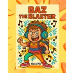 BAZ THE BLASTER: A Sound-Powered Superhero Adventure