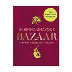 Bazaar: Vibrant vegetarian and plant-based recipes -Sabrina Ghayour