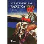 BAZUKA AŞK, YALNIZLIK VE ŞİDDETE DAIR HIKÂYELER - MURAT UYURKULAK
