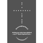 BE A BARNABAS FOR GOD: (Encouraging Others)