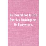 be careful not to trip over my amazingness. Its everywhere.: Funny Lock Down Isolation Gift Ideas For Coworkers Colleagues Birthday Anniversary ... Job Engagement Present - Better Than a Card!