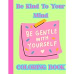 Be Kind To Your Mind Mandala Coloring Book for Teens & Adults with Positive Affirmations: Mindfulness, Stress Relief & Self-Care Activities for ... and Adults | Relaxation & Mental Health