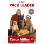 [Be the Pack Leader: Use Cesar's Way to Transform Your Dog ... and Your Life] [By: Cesar Millan] [July, 2009]