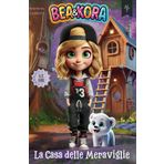 Bea & Kora e La casa delle Meraviglie: Una serie di avvincenti avventure per stimolare la riflessione su temi come la capacità di affrontare le sfide ... ogni giorno con curiosità e consapevolezza