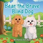 Bear the Brave Blind Dog: "A Story About Seeing the World in a New Way" (Bear the Brave Blind Dog: A story about courage and seeing the world in a new way.)