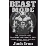 BEAST MODE. THE ULTIMATE DAILY TRAINING LOG FOR GYM RATS: Track your workouts, monitor your progress, and build serious gains.