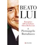 Beato lui. Panegirico dell'arcitaliano Silvio Berlusconi (Nuovo Cammeo)