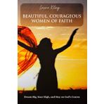 Beautiful, Courageous, Women of Faith: Dream Big, Soar High and Stay on God's Course