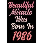 Beautiful miracle was born in 1986: Happy 35th 35 years old Birthday Journal gift idea for Women, anniversary gifts for Her, Mother, Sister, Wife, ... 120 Wide lined paper, gold glossy cover.