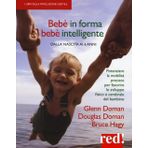 Bebè in forma bebè intelligente. Dalla nascita ai 6 anni. Potenziare la mobilità precoce per favorire lo sviluppo fisico e cerebrale del bambino (Economici di qualità, Band 250)