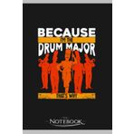Because Im The Drum Major Thats Why Notebook: Journaling and Writing Gift for Family, Friend And Yourself 6x9 120 Pages |Planner Notebook, Note Pad, Notes