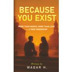 BECAUSE YOU EXIST: “MORE THAN WORDS, MORE THAN LOVE — A TRUE FRIENDSHIP”